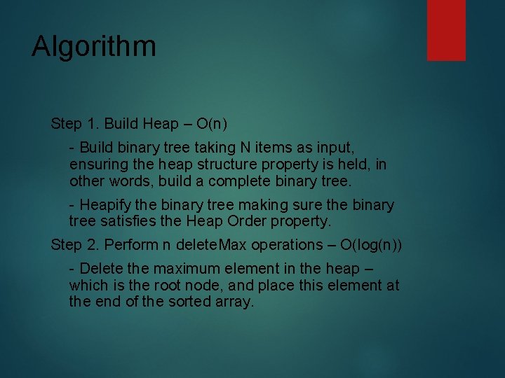 Algorithm Step 1. Build Heap – O(n) - Build binary tree taking N items