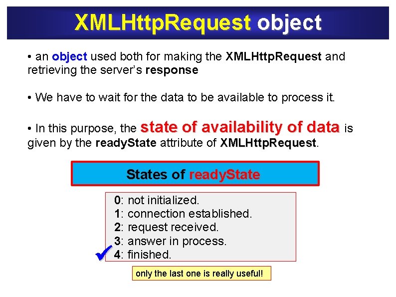 XMLHttp. Request object • an object used both for making the XMLHttp. Request and