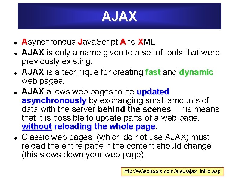 AJAX Asynchronous Java. Script And XML AJAX is only a name given to a