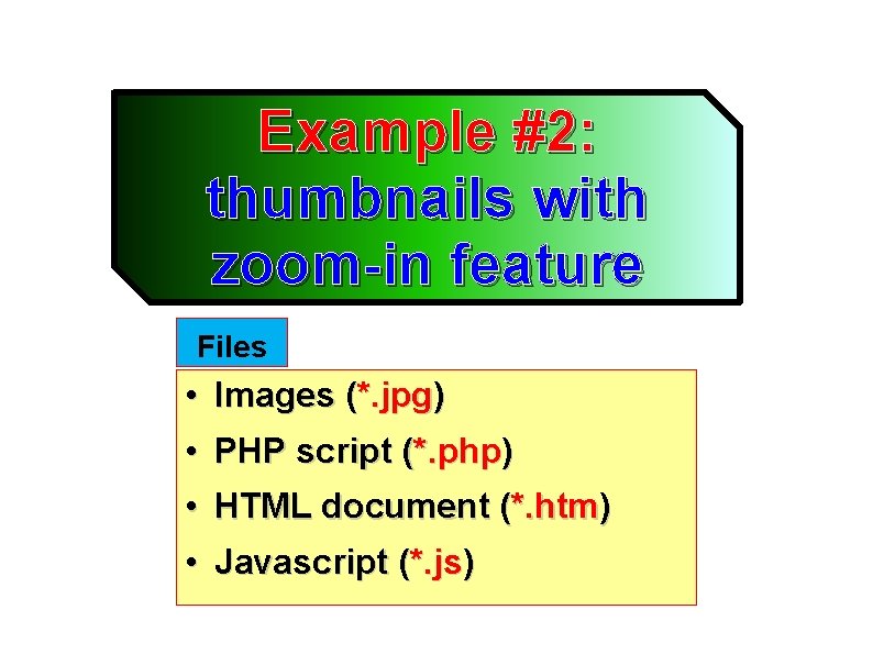 Example #2: thumbnails with zoom-in feature Files • Images (*. jpg) • PHP script
