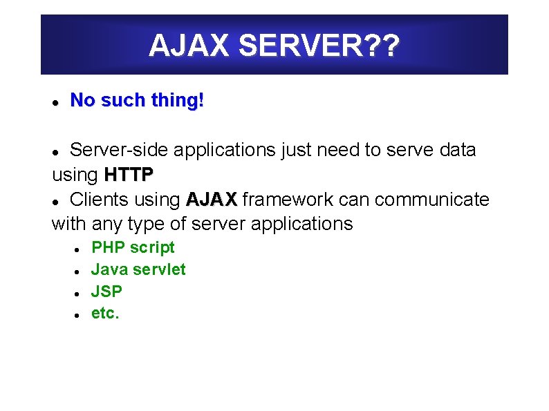 AJAX SERVER? ? No such thing! Server-side applications just need to serve data using