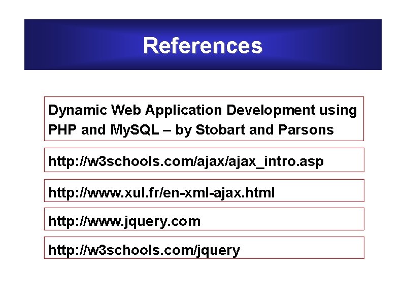 References Dynamic Web Application Development using PHP and My. SQL – by Stobart and
