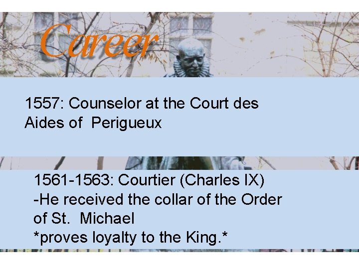 Career 1557: Counselor at the Court des Aides of Perigueux 1561 -1563: Courtier (Charles