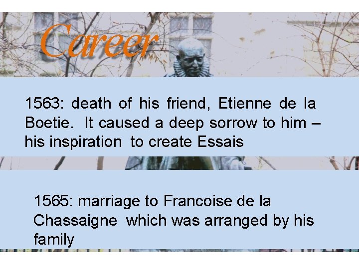 Career 1563: death of his friend, Etienne de la Boetie. It caused a deep