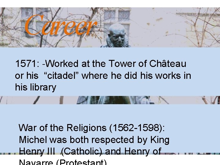 Career 1571: -Worked at the Tower of Château or his “citadel” where he did