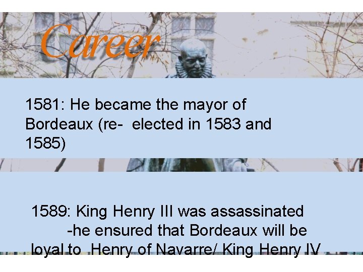 Career 1581: He became the mayor of Bordeaux (re- elected in 1583 and 1585)