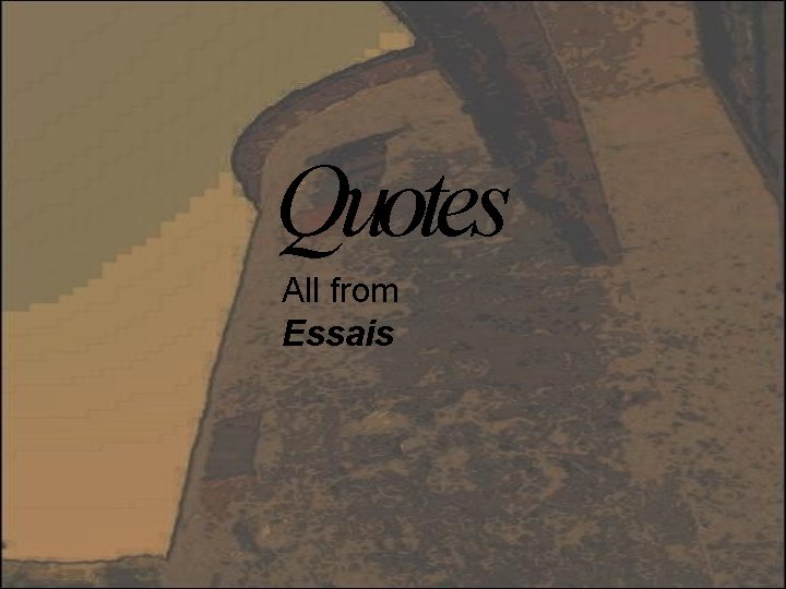 Quotes All from Essais 