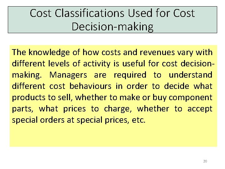 Cost Classifications Used for Cost Decision-making The knowledge of how costs and revenues vary