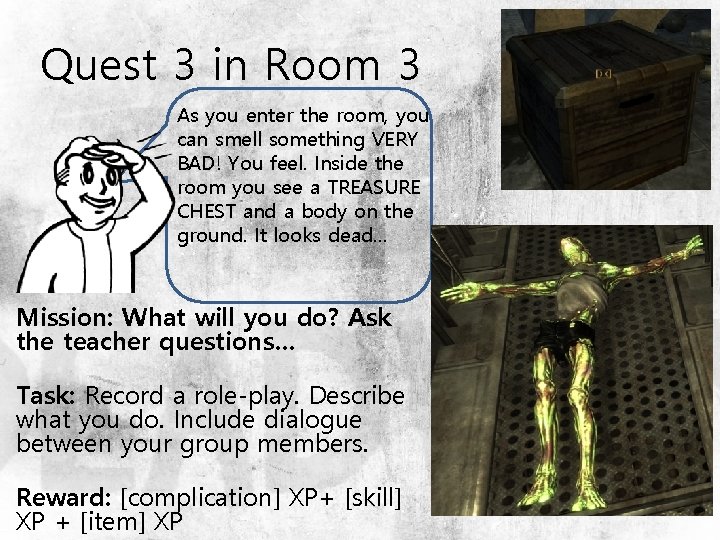 Quest 3 in Room 3 As you enter the room, you can smell something