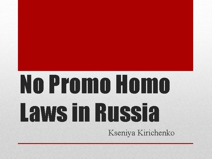 No Promo Homo Laws in Russia Kseniya Kirichenko 