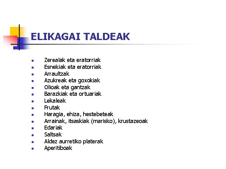 ELIKAGAI TALDEAK n n n n Zerealak eta eratorriak Esnekiak eta eratorriak Arraultzak Azukreak