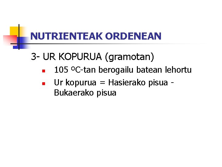 NUTRIENTEAK ORDENEAN 3 - UR KOPURUA (gramotan) n n 105 ºC-tan berogailu batean lehortu