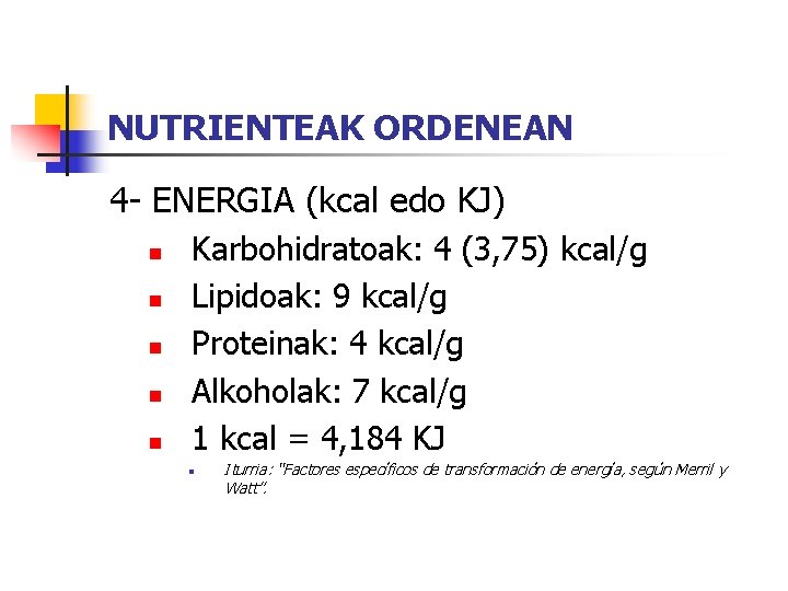 NUTRIENTEAK ORDENEAN 4 - ENERGIA (kcal edo KJ) n n n Karbohidratoak: 4 (3,