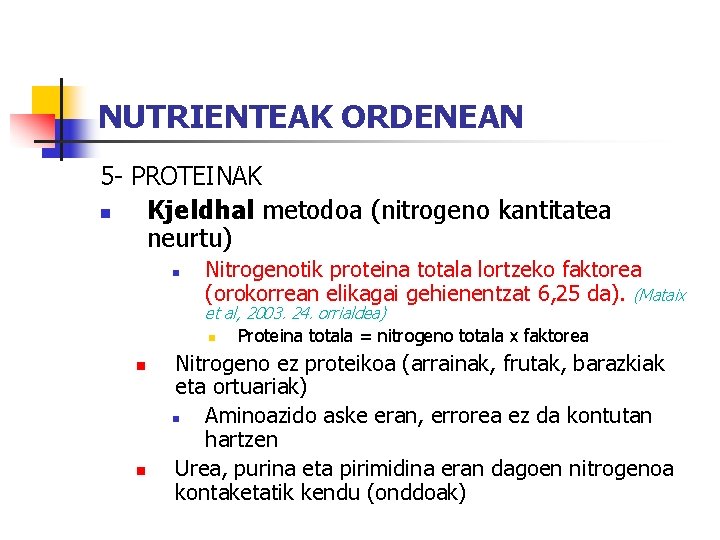 NUTRIENTEAK ORDENEAN 5 - PROTEINAK n Kjeldhal metodoa (nitrogeno kantitatea neurtu) n Nitrogenotik proteina