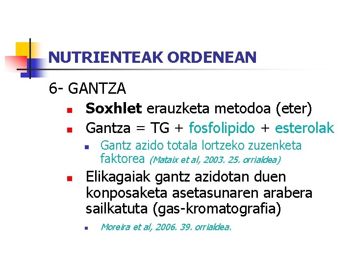 NUTRIENTEAK ORDENEAN 6 - GANTZA n n Soxhlet erauzketa metodoa (eter) Gantza = TG
