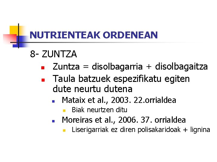 NUTRIENTEAK ORDENEAN 8 - ZUNTZA n n Zuntza = disolbagarria + disolbagaitza Taula batzuek