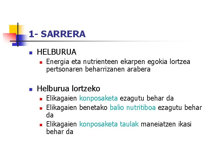 1 - SARRERA n HELBURUA n n Energia eta nutrienteen ekarpen egokia lortzea pertsonaren