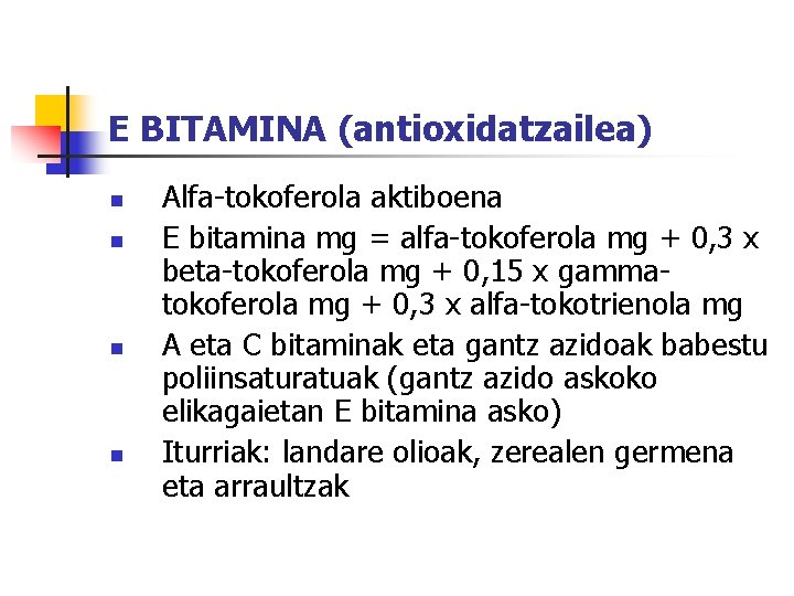 E BITAMINA (antioxidatzailea) n n Alfa-tokoferola aktiboena E bitamina mg = alfa-tokoferola mg +