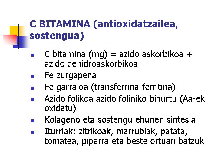 C BITAMINA (antioxidatzailea, sostengua) n n n C bitamina (mg) = azido askorbikoa +