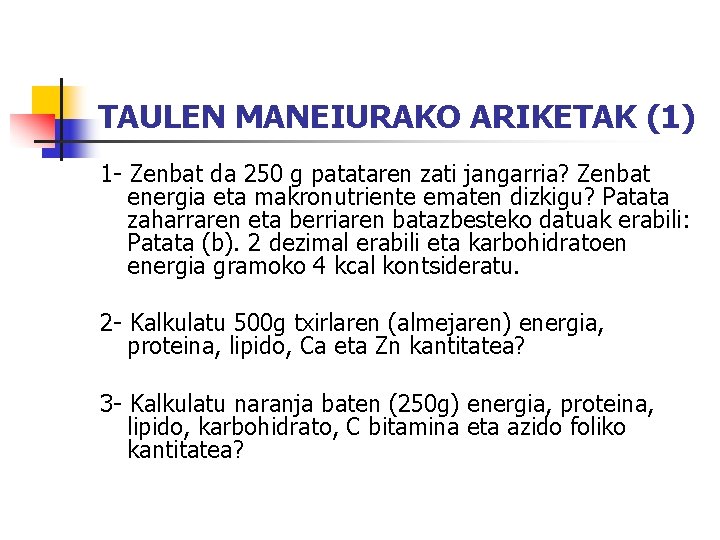 TAULEN MANEIURAKO ARIKETAK (1) 1 - Zenbat da 250 g patataren zati jangarria? Zenbat