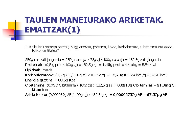 TAULEN MANEIURAKO ARIKETAK. EMAITZAK(1) 3 - Kalkulatu naranja baten (250 g) energia, proteina, lipido,