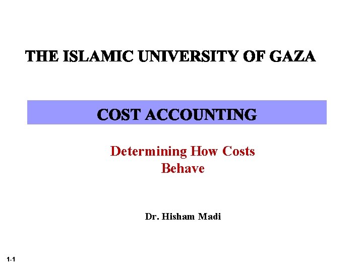 Determining How Costs Behave Dr. Hisham Madi 1 -1 