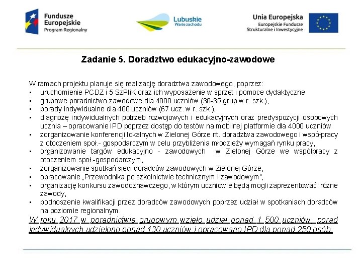 Zadanie 5. Doradztwo edukacyjno-zawodowe W ramach projektu planuje się realizację doradztwa zawodowego, poprzez: •