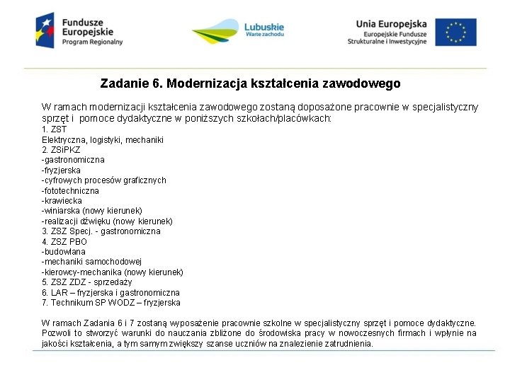 Zadanie 6. Modernizacja kształcenia zawodowego W ramach modernizacji kształcenia zawodowego zostaną doposażone pracownie w