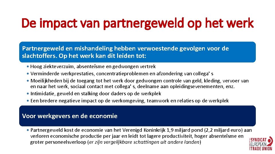 De impact van partnergeweld op het werk Partnergeweld en mishandeling hebben verwoestende gevolgen voor