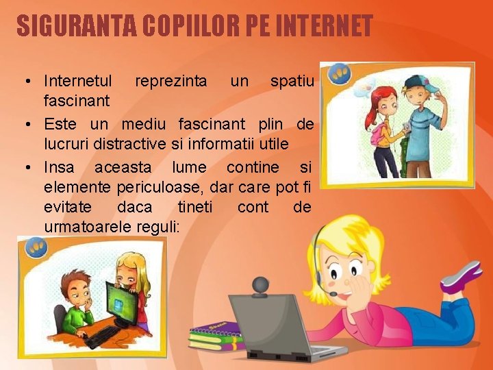 SIGURANTA COPIILOR PE INTERNET • Internetul reprezinta un spatiu fascinant • Este un mediu