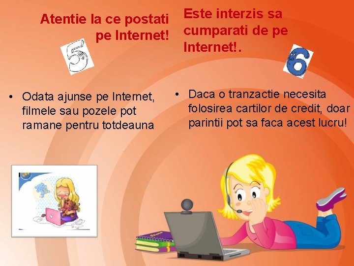 Atentie la ce postati Este interzis sa pe Internet! cumparati de pe Internet!. •