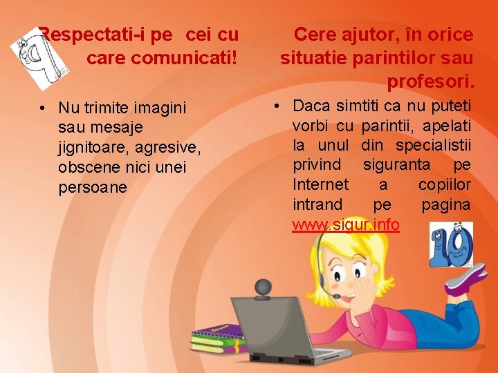 Respectati-i pe cei cu care comunicati! • Nu trimite imagini sau mesaje jignitoare, agresive,