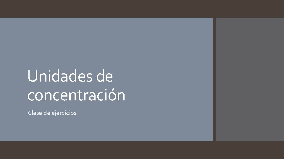 Unidades de concentración Clase de ejercicios 