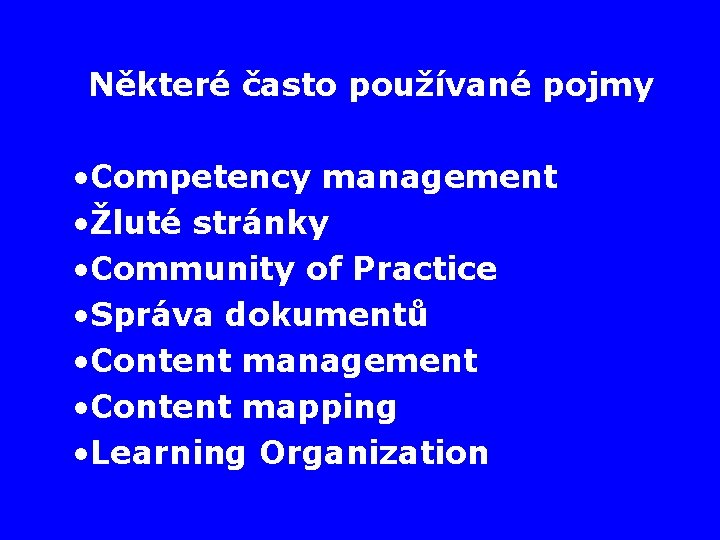 Některé často používané pojmy • Competency management • Žluté stránky • Community of Practice