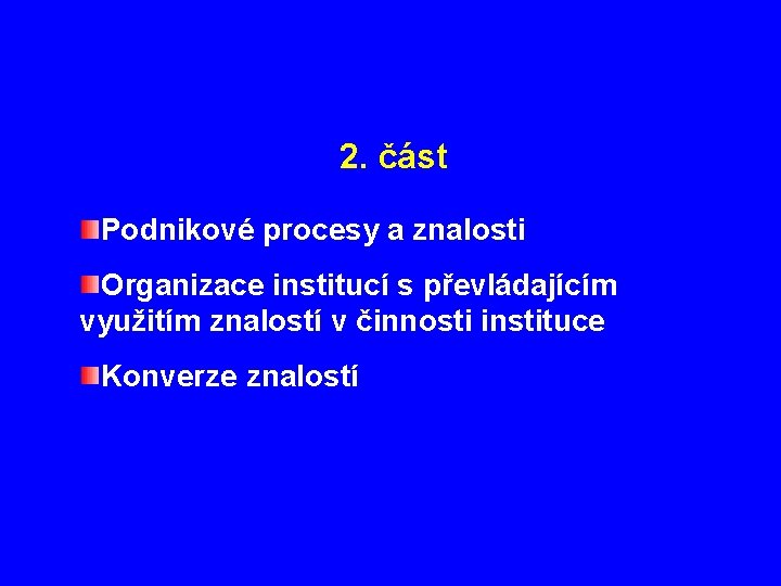 2. část Podnikové procesy a znalosti Organizace institucí s převládajícím využitím znalostí v činnosti