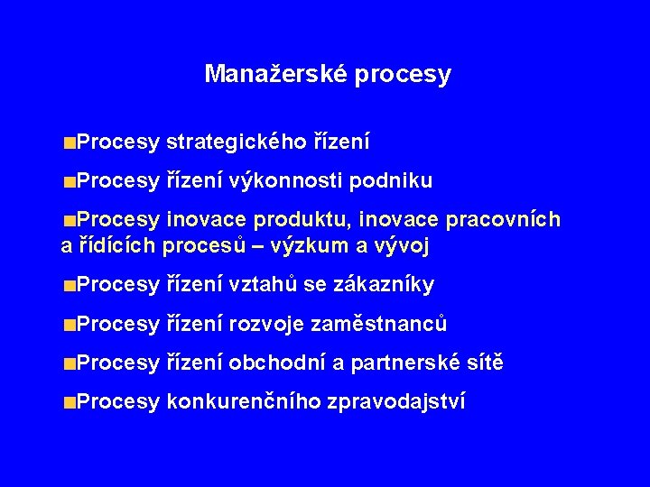 Manažerské procesy Procesy strategického řízení Procesy řízení výkonnosti podniku Procesy inovace produktu, inovace pracovních