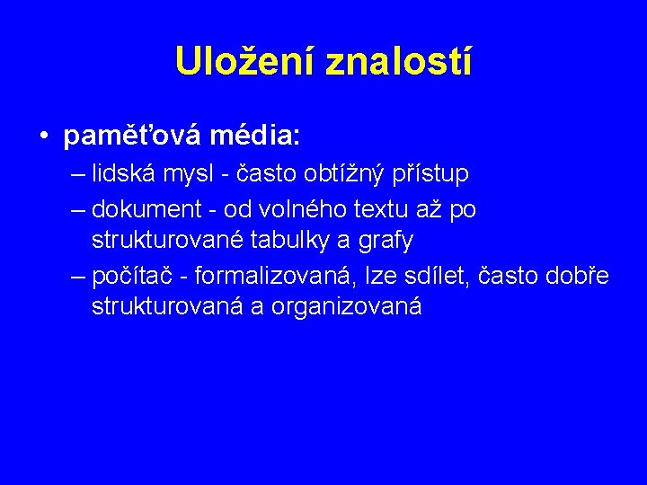 Uložení znalostí • paměťová média: – lidská mysl - často obtížný přístup – dokument