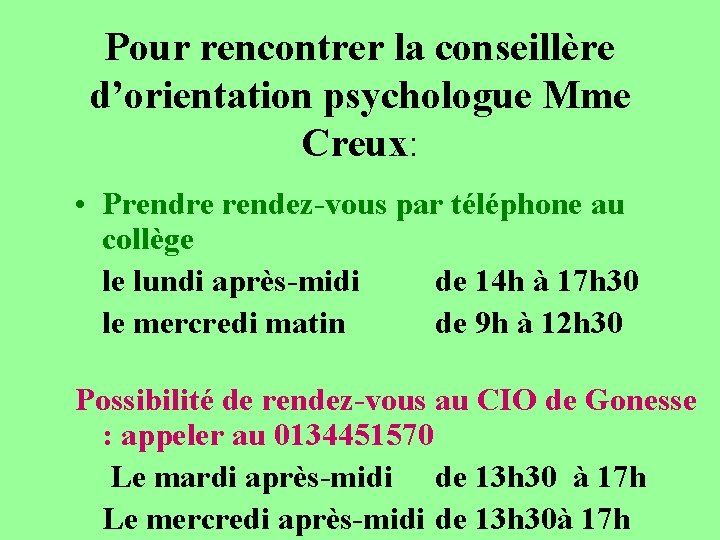 Pour rencontrer la conseillère d’orientation psychologue Mme Creux: • Prendre rendez-vous par téléphone au