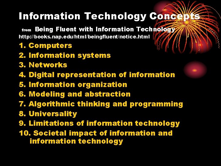 Information Technology Concepts from Being Fluent with Information Technology http: //books. nap. edu/html/beingfluent/notice. html