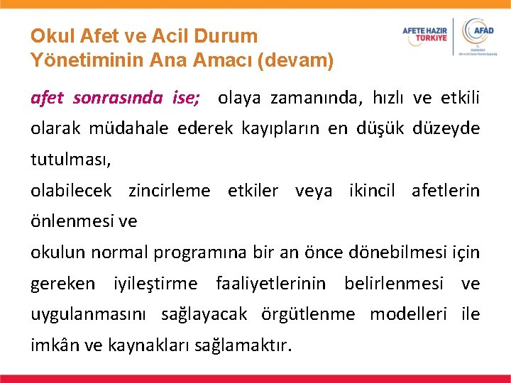 Okul Afet ve Acil Durum Yönetiminin Ana Amacı (devam) afet sonrasında ise; olaya zamanında,