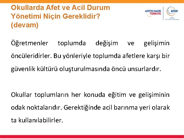 Okullarda Afet ve Acil Durum Yönetimi Niçin Gereklidir? (devam) Öğretmenler toplumda değişim ve gelişimin