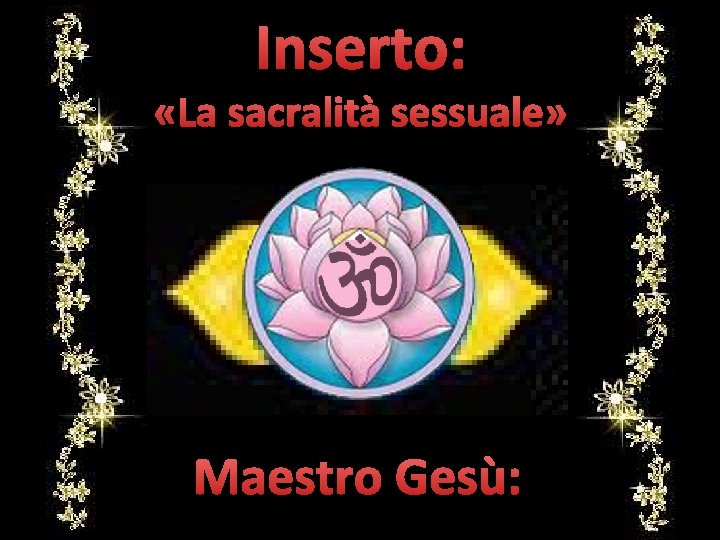 Inserto: «La sacralità sessuale» Maestro Gesù: 