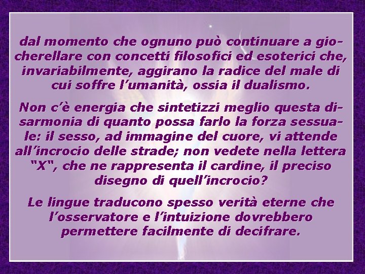 dal momento che ognuno può continuare a giocherellare concetti filosofici ed esoterici che, invariabilmente,