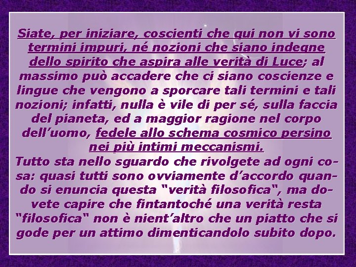 Siate, per iniziare, coscienti che qui non vi sono termini impuri, né nozioni che