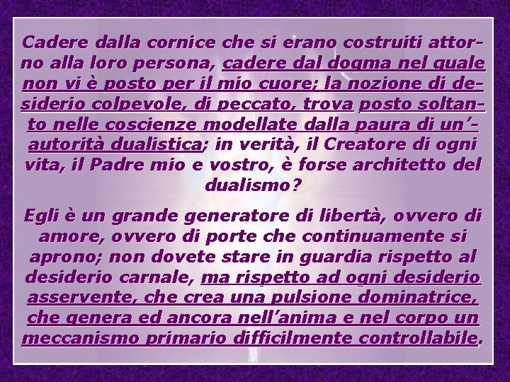 Cadere dalla cornice che si erano costruiti attorno alla loro persona, cadere dal dogma