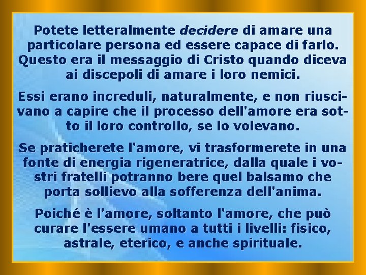 Potete letteralmente decidere di amare una particolare persona ed essere capace di farlo. Questo