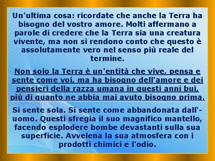 Un'ultima cosa: ricordate che anche la Terra ha bisogno del vostro amore. Molti affermano