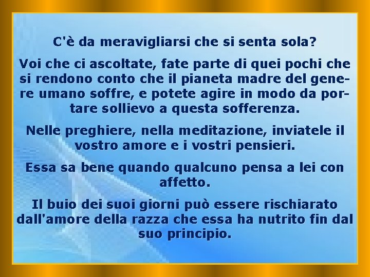 C'è da meravigliarsi che si senta sola? Voi che ci ascoltate, fate parte di