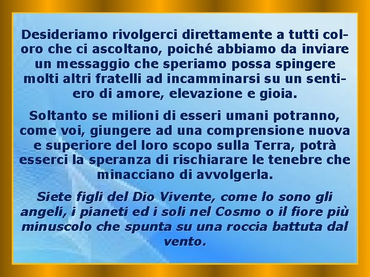 Desideriamo rivolgerci direttamente a tutti coloro che ci ascoltano, poiché abbiamo da inviare un