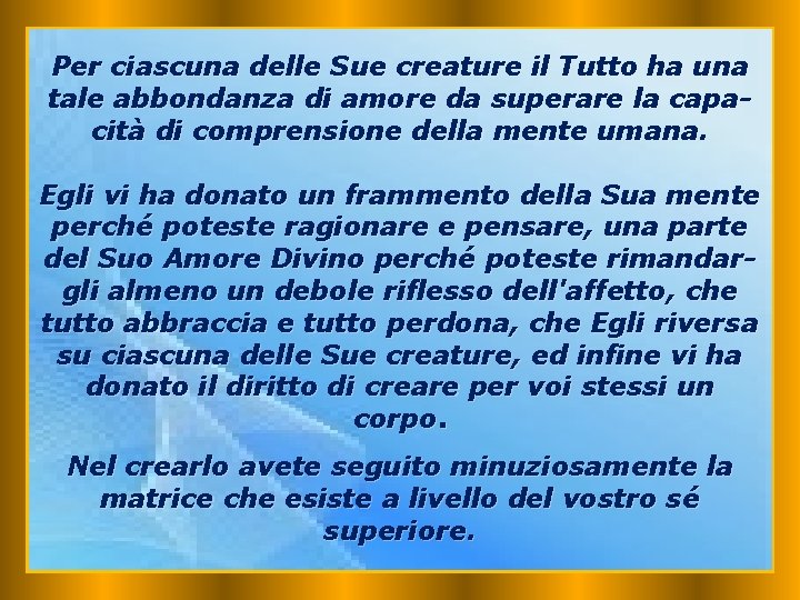 Per ciascuna delle Sue creature il Tutto ha una tale abbondanza di amore da